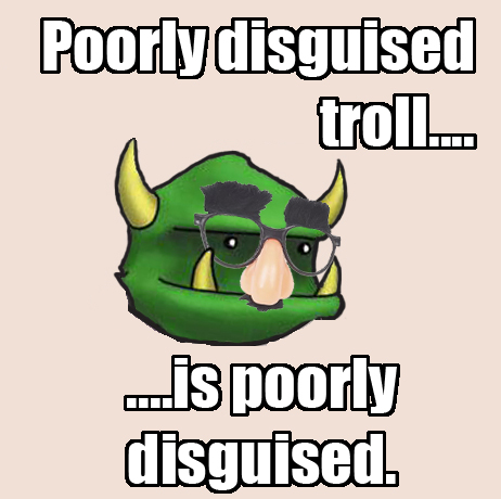 poorly_disguised_troll.jpg